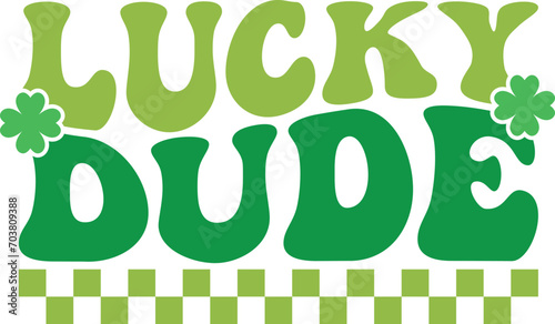 Lucky dude Retro T-shirt, St Patrick's Day Shirt, St Patrick's Day Saying, St Patrick's Quote, Shamrock Retro, Irish Retro, Saint Patricks Day, Lucky, Cut File For Cricut And Silhouette