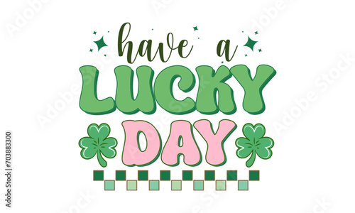 Have a lucky Day, Retro St, Patrick's Day Svg Design, Rainbow St Patrick's Day Design, vintage st. Patrick's Day Svg