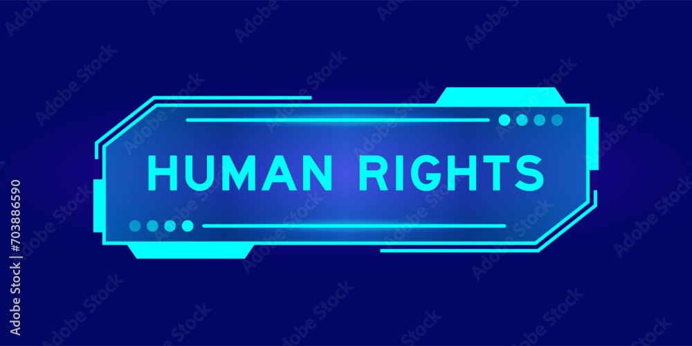 Futuristic hud banner that have word human rights on user interface screen on blue background Futuristic hud banner that have word human rights on user interface screen on blue background