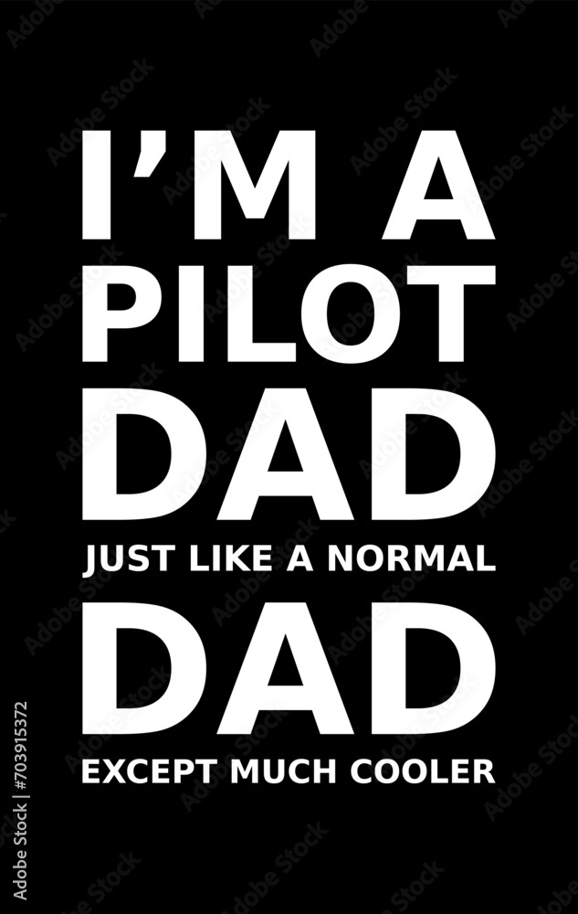 Im A Pilot Dad Just Like A Normal Dad Except Much Cooler Simple Typography With Black Background