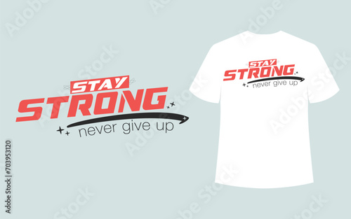 stay strong be fighter quote t shirt design template. t shirt design template. t-shirt design concept
