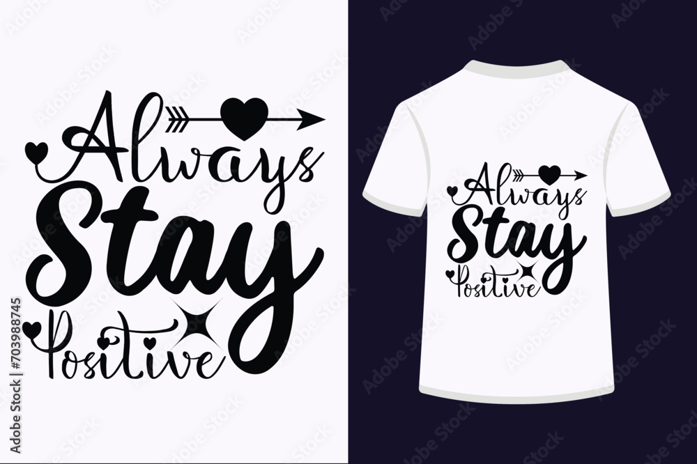 Always Stay Positive T-shirt Design Always Stay Positive T-shirt Design