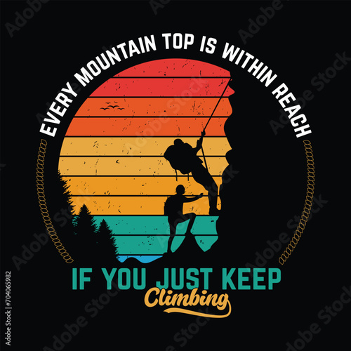 Every mountain top is within reach if you just keep climbing hiking quote vector design, quote hiking t shirt design.