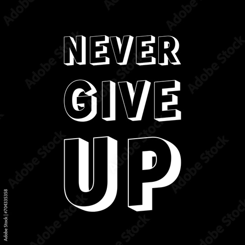NEVER GIVE UP text with black background - Motivational Quote.