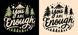 You are enough lettering. Mental health retro badge. Self love reminder boho nature mountain forest trees landscape illustration. Positive quotes to calm anxiety for t-shirt design and print vector.