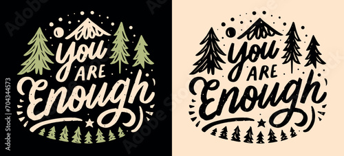 You are enough lettering. Mental health retro badge. Self love reminder boho nature mountain forest trees landscape illustration. Positive quotes to calm anxiety for t-shirt design and print vector.