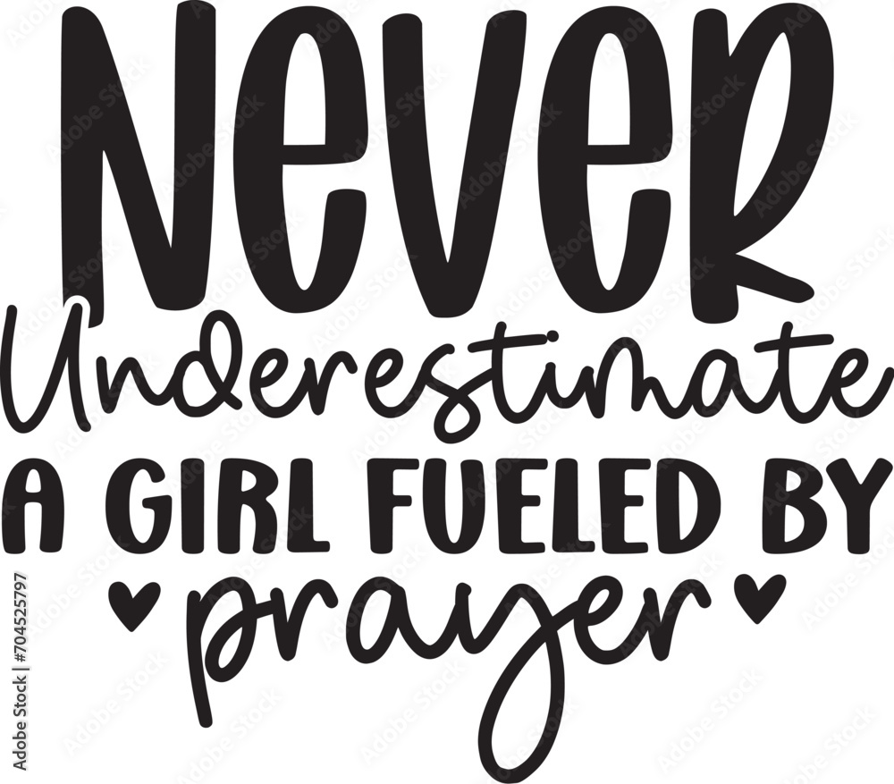 Never Underestimate A Girl Fueled By Prayer