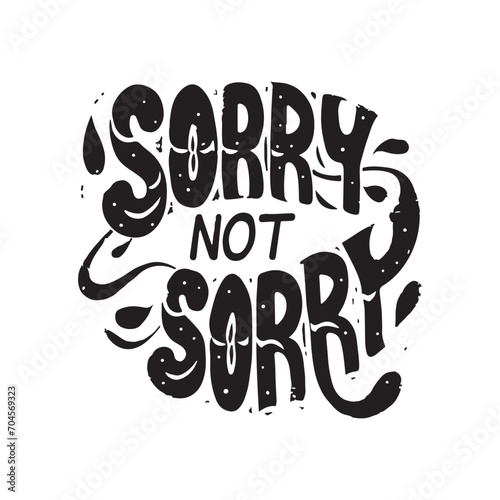 Sorry not sorry slogan lettering calligraphy logo t shirt vector illustration