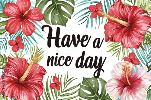 Image of the text "Have a nice day" surrounded by hawaiian flowers, bright colors