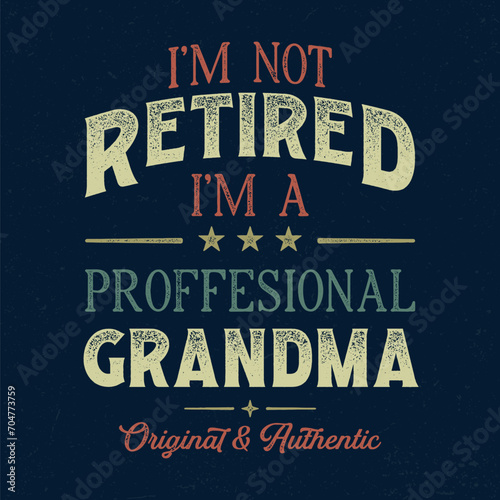 I´m Not Retired I`m A Professional Grandma - Fresh Retro Design. Good For Poster, Wallpaper, T-Shirt, Gift.