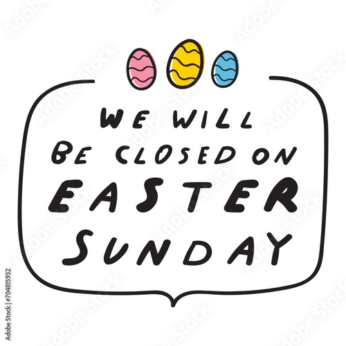 We will be closed on Easter Sunday. Handwriting phrase. Business concept. Flat vector illustration