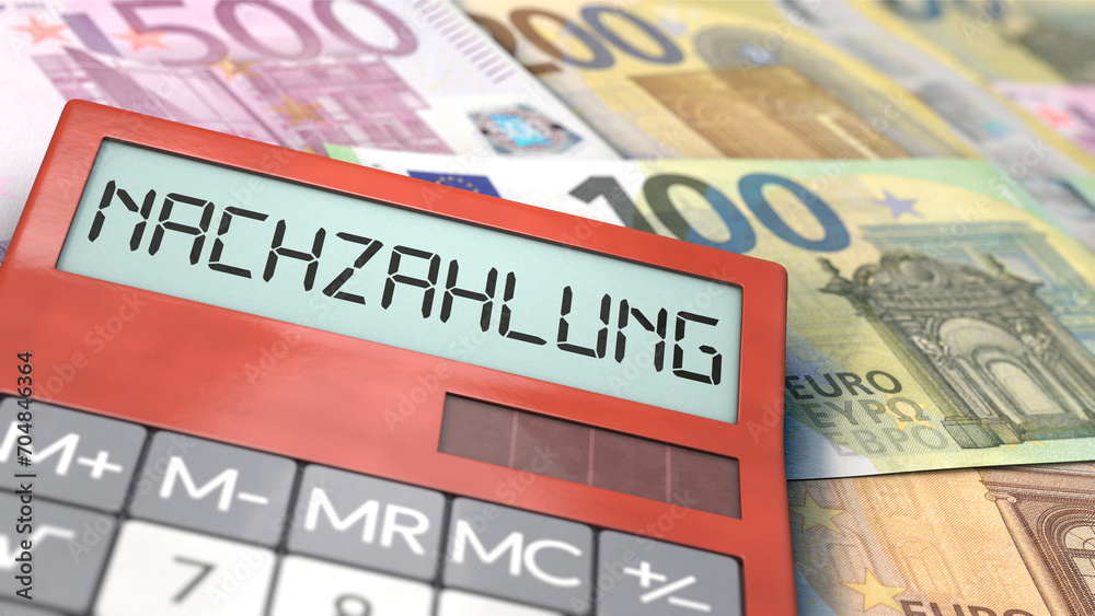 Taschenrechner auf Euroscheinen mit dem Wort Nachzahlung Taschenrechner auf Euroscheinen mit dem Wort Nachzahlung