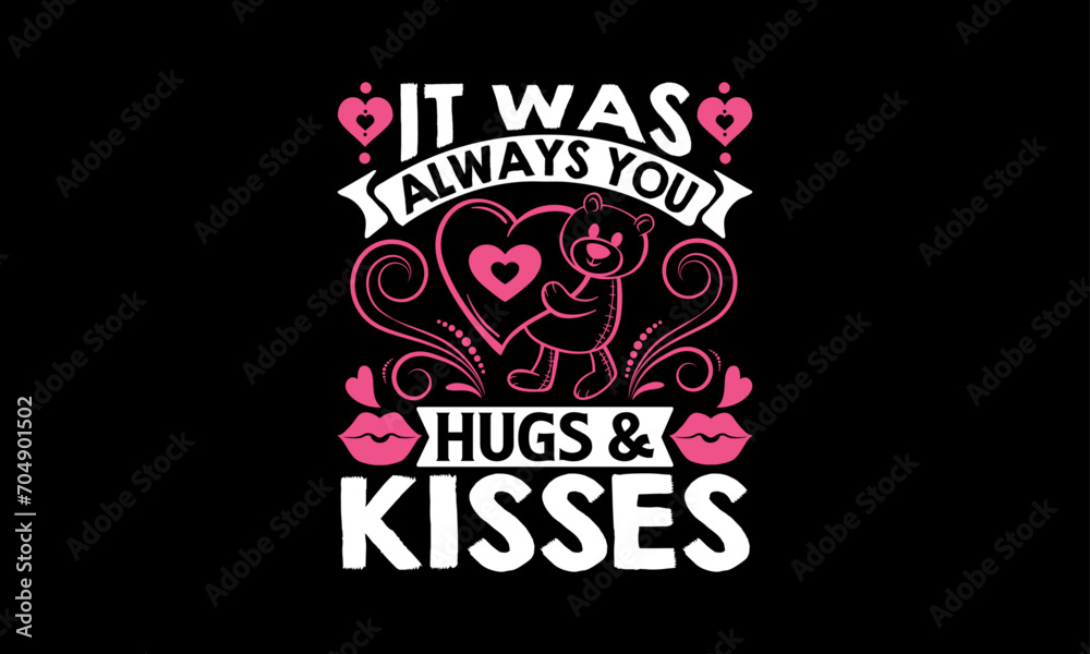 Naklejka premium It Was Always You Hugs & Kisses - Valentines Day T shirt Design, Modern calligraphy, Typography Vector for poster, banner, flyer and mug.