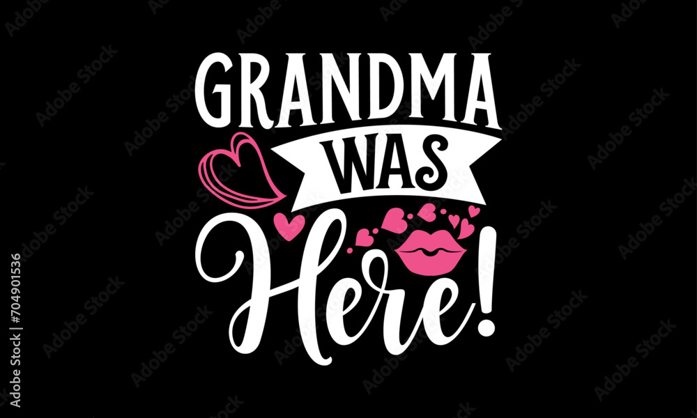 Grandma Was Here! - Valentines Day T shirt Design, Hand drawn lettering phrase, Cutting and Silhouette, for prints on bags, cups, card, posters.