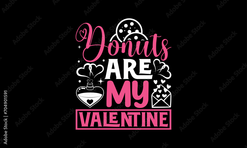 Naklejka premium Donuts Are My Valentine - Valentines Day T shirt Design, Modern calligraphy, Typography Vector for poster, banner, flyer and mug.