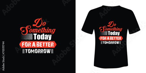 Do something today for better tomorrow T-shirt design photo