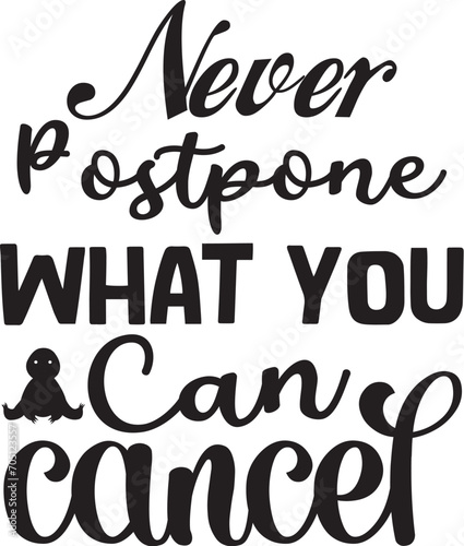 Never postpone what you can cancel svg