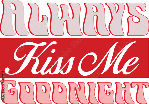 ALWAYS KISS ME GOODNIGHT, T-SHIRT DESIGN 