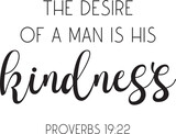 The desire of a man is his kindness. Proverbs 19:22. Bible Verse, scripture saying, Christian biblical quote, Home Decor, vector illustration