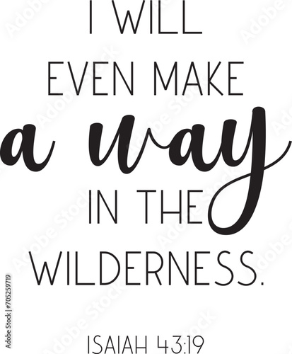 I will even make a way in the wilderness. Isaiah 43:19. Encouraging Bible Verse, scripture saying, Christian biblical quote, Home Decor, baptism, vector illustration