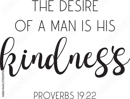 The desire of a man is his kindness. Proverbs 19:22. Bible Verse, scripture saying, Christian biblical quote, Home Decor, vector illustration