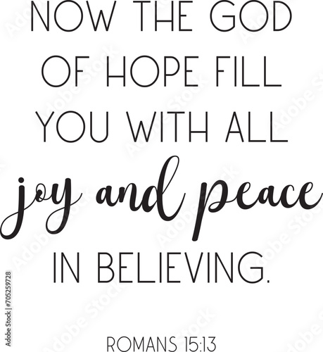 Now the God of hope fill you with all joy and peace in believing. Romans 15:13. encouraging Bible Verse, scripture saying, Christian biblical quote, Home Decor, vector illustration