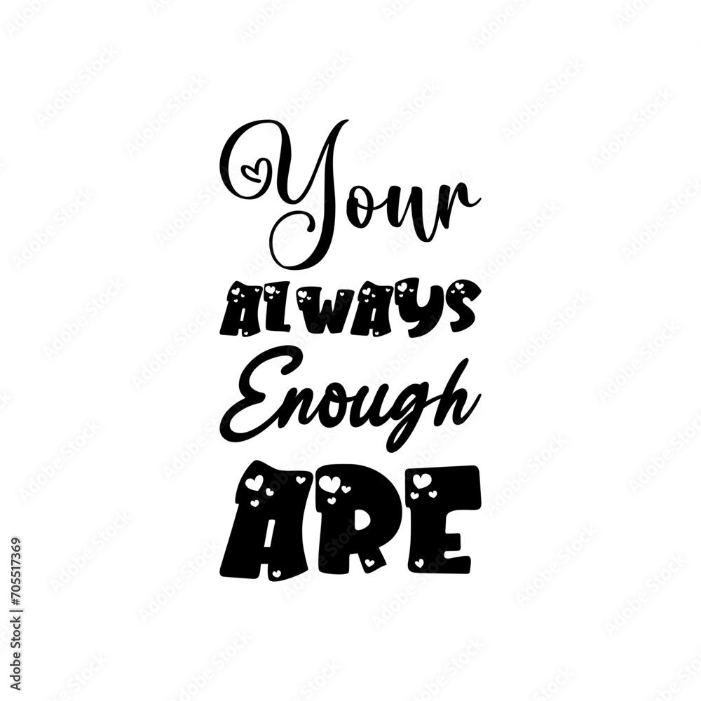 Fototapeta premium your always enough are black letter quote
