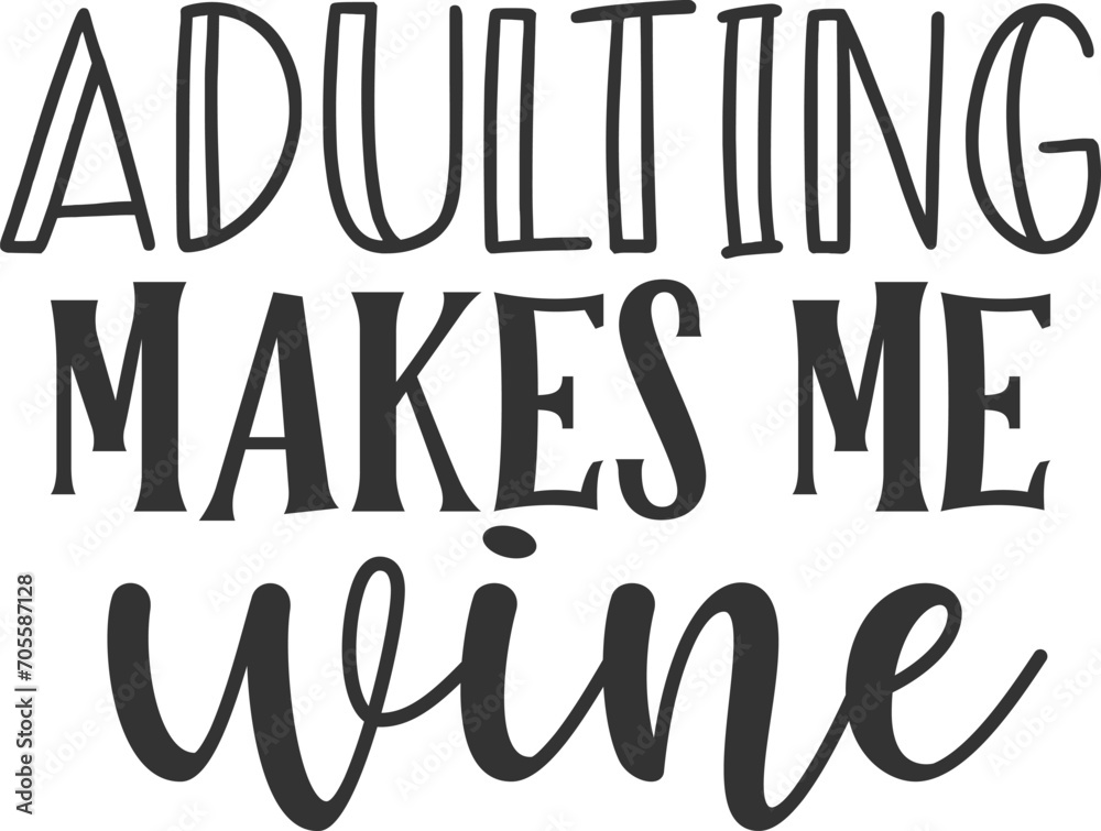 Adulting Makes Me Wine - Adulting Illustration Adulting Makes Me Wine - Adulting Illustration