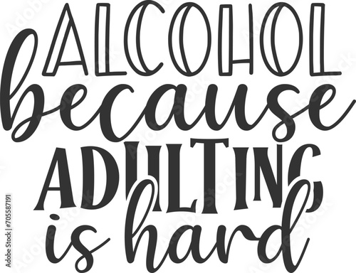 Alcohol Because Adulting Is Hard - Adulting Illustration