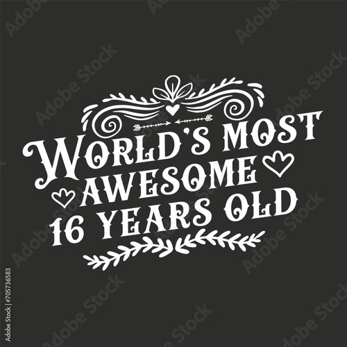 16 years birthday typography design  World s most awesome 16 years old 