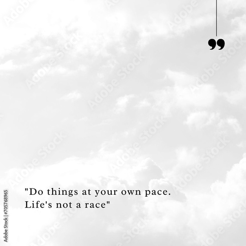 Do things at your own pace. Life's not a race - Inspirational quote on cloud background. 