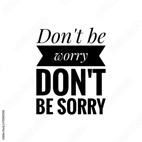   Don t be worry   quote sign