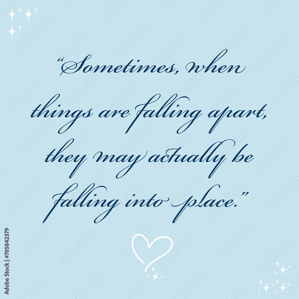 Sometimes when things are falling apart, they may actually be falling into place, positive thoughts on life, graphic design illustration wallpaper