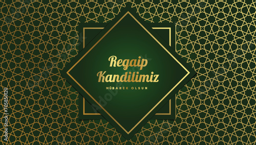 Regaip Kandili, Miraç Kandili, Berat Kandili, Kadir Gecesi, Mevlid Kandili. Translation: Happy regaip, miraculous, berat, mawlid kandil. Have a blessed night of power