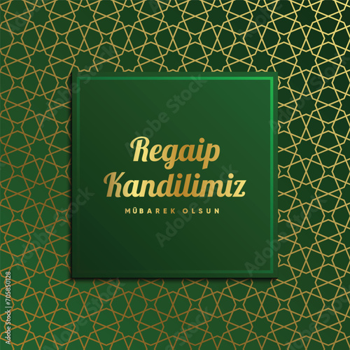 Regaip Kandili, Miraç Kandili, Berat Kandili, Kadir Gecesi, Mevlid Kandili. Translation: Happy regaip, miraculous, berat, mawlid kandil. Have a blessed night of power