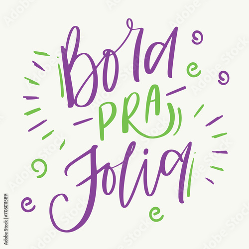 Bora pra folia. Let's go to the party in brazilian portuguese. Modern hand Lettering. vector.
 photo