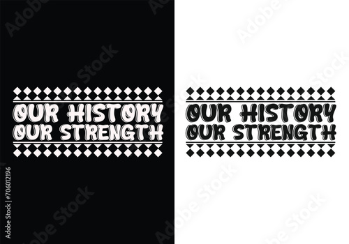 Our History, Our Strength - Black history month event typography vintage t shirt design. Motivational famous quotes typography t shirt design. printing, typography, and calligraphy