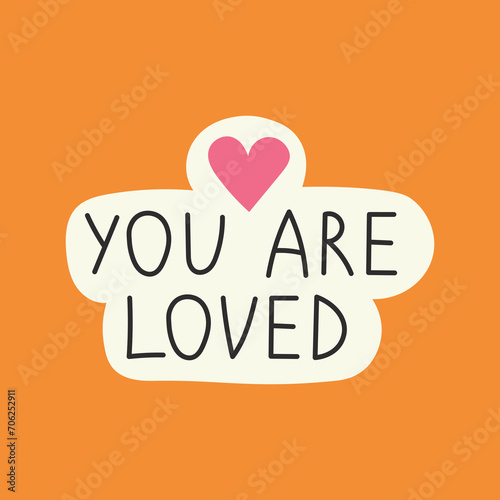 You are loved positive inspirational phrase. Trendy motivational poster with handwritten text. Lettering with heart shape. Vector illustration.