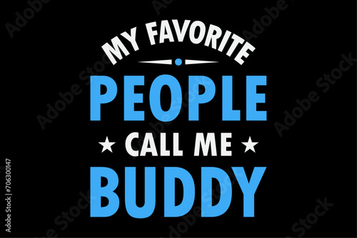 My Favorite People Call Me Buddy, Funny Buddy Fathers Day T-Shirt Design