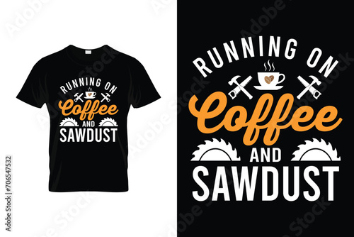 Running On Coffee And Sawdust Funny woodworking carpenter T-shirt