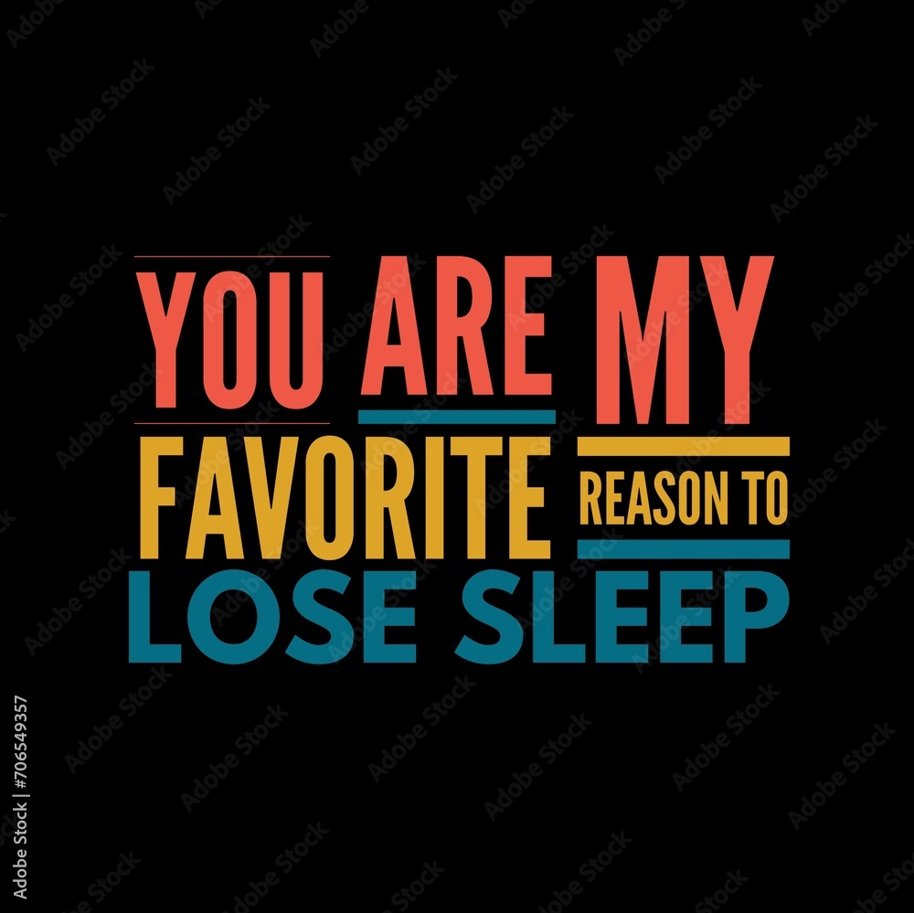 Obraz premium You are my favorite reason to lose sleep—Valentine's Day quotes. Best Valentine's Day quotes for t-shirt design for gifts.