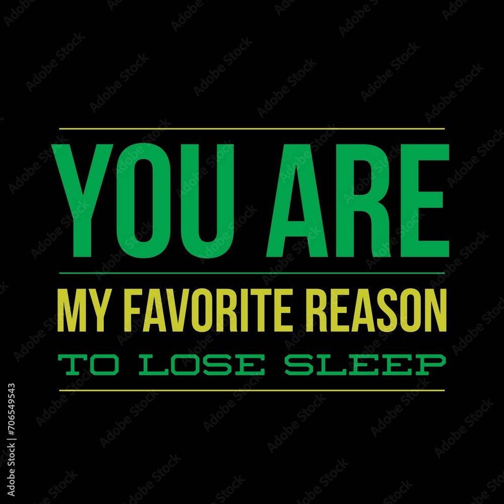 You are my favorite reason to lose sleep—Valentine's Day quotes. Best Valentine's Day quotes for t-shirt design for gifts.