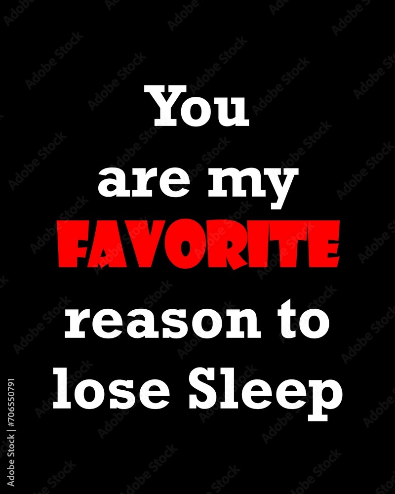 You are my favorite reason to lose sleep—Valentine's Day quotes. Best Valentine's Day quotes for t-shirt design for gifts.