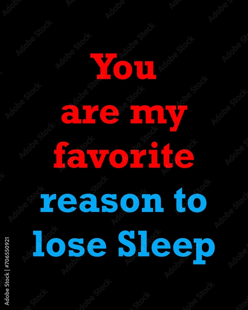 You are my favorite reason to lose sleep—Valentine's Day quotes. Best Valentine's Day quotes for t-shirt design for gifts.