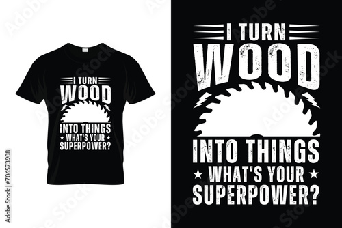 I turn wood into things what's your superpower Woodworking Vector T-shirt