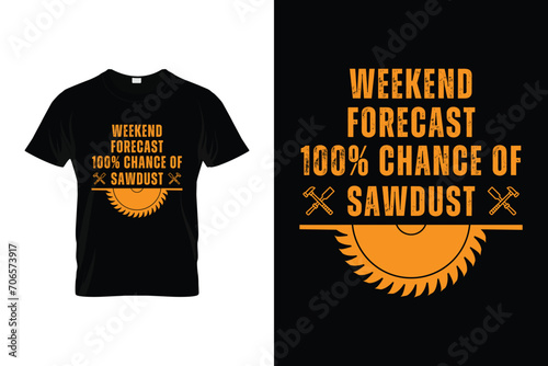 Weekend Forecast 100% chance of Sawdust Woodworking Vector T-shirt