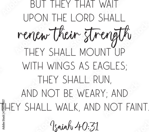 Encouraging Bible Verse. But they that wait upon the Lord shall renew their strength. Isaiah 40:31. Scripture poster, Home wall decor, Christian biblical quote, vector illustration