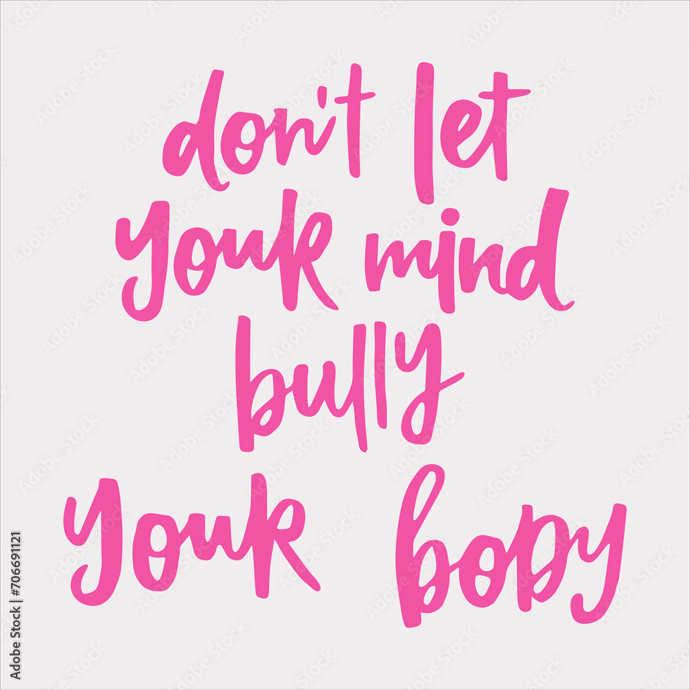 Don't let your mind bully your body - handwritten quote. Modern calligraphy illustration for posters, cards, etc.
