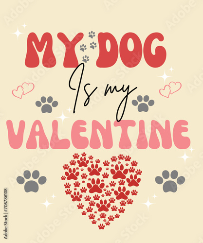 My dog is my valentine   happy valentine   s day 