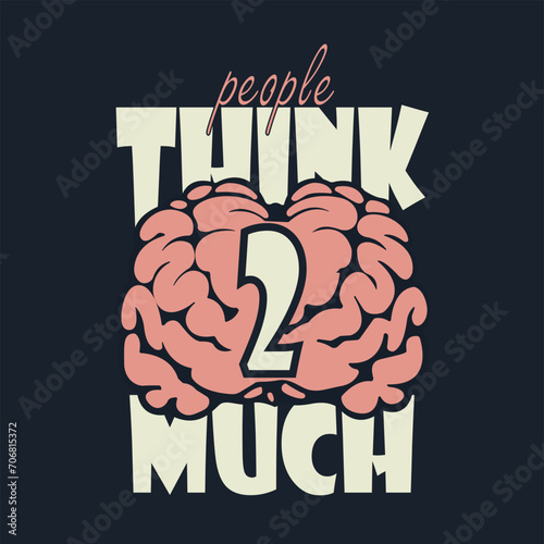 A conceptual graphic of a brain with a message about overthinking, designed for a t-shirt.
